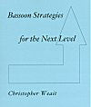 Bassoon Strategies for the Next Level by Christopher Weait (Hard Copy)