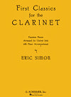 First Classics for the Clarinet 14 pieces arranged for clarinet solo with piano accompaniment by Eric Simon