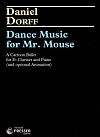 Dance Music for Mr. Mouse for E-flat Clarinet and Piano by Daniel Dorff