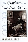The Clarinet in the Classical Period by Albert R. Rice