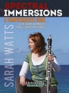 Spectral Immersions, A Comprehensive Guide to the Theory and Practice of Bass Clarinet Multiphonics by Sarah Watts