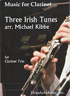 Three Irish Tunes for Clarinet Trio arranged by Michael Kibbe