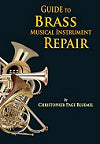 Guide to Brass Musical Instrument Repair by Christopher Page Bluemel