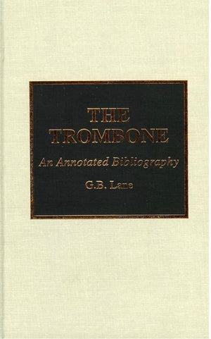 The Trombone: An Annotated Bibliography by G. B. Lane