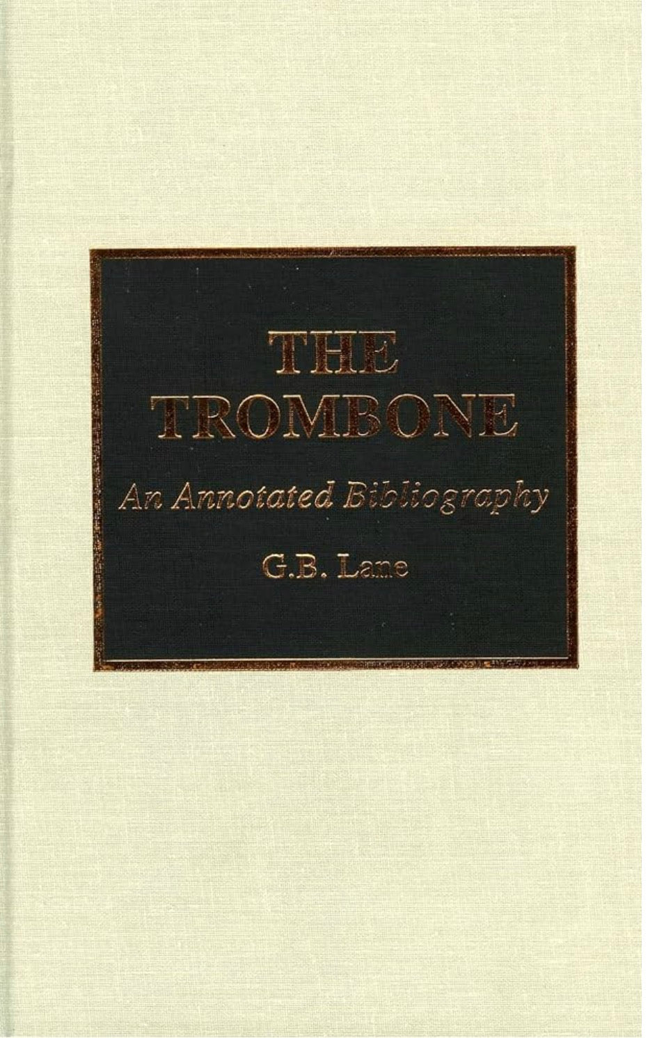 The Trombone: An Annotated Bibliography by G. B. Lane