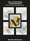 Care and Feeding of Your Clarinet, A User's Guide to Basic Maintenance by Heather Karlsson