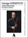 George Gershwin's Three Preludes for Clarinet and Piano transcribed and arranged by Charles Neidich