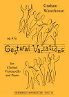 Gestural Variations Op. 43a for Clarinet, Violoncello and Piano by Graham Waterhouse