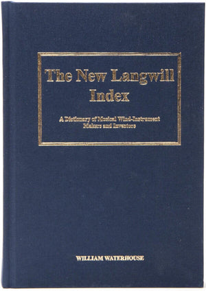 The New Langwill Index: A Dictionary of Musical Wind-Instrument Makers and Inventors