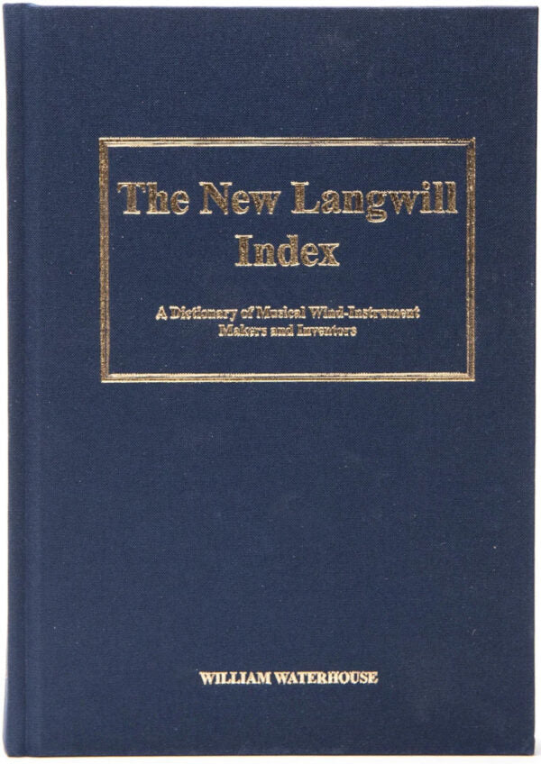 The New Langwill Index: A Dictionary of Musical Wind-Instrument Makers and Inventors