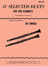 31 Selected Duets for Two Clarinets (Intermediate - Advanced) compiled and edited by Jay Arnold