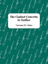 The Clarinet Concerto in Outline by Norman M. Heim (Hard Copy 1)