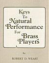 Keys to Natural Performance for Brass Players by Robert D. Weast