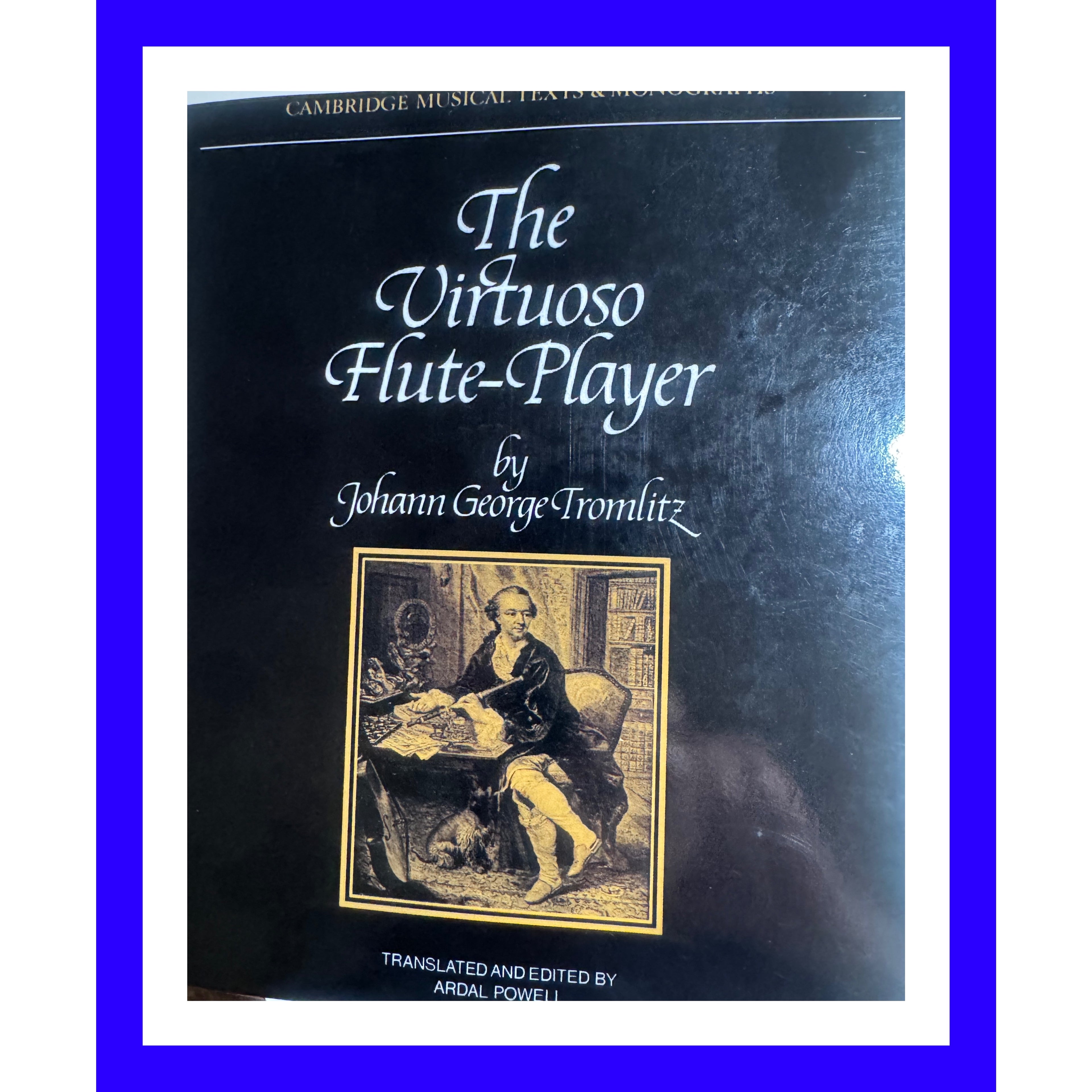 The Virtuoso Flute-Player, by Johann George Tromlitz, translated and edited by Ardal Powell