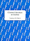 Clarinet Literature in Outline by Norman M. Heim