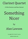 Something Nicer for Clarinet Quartet by Alan Lawson