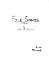 Folk Songs for solo B-flat clarinet by Eric P. Mandat