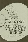 Making and Adjusting Clarinet Reeds by Glen H. Bowen