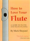 How to Love Your Flute by Mark Shepard