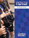 So You Want to Play the Clarinet by Paula Corley
