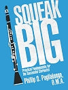 Squeak Big, Practical Fundamentals for the Successful Clarinetist by Phillip O. Paglialonga